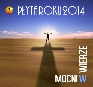 „Mocni w Wierze” – chrześcijańską Płytą Roku 2014