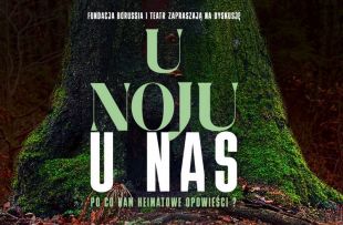 Fundacja Borussia i Teatr im. Stefana Jaracza zapraszają na inaugurację cyklu U noju/U nas!